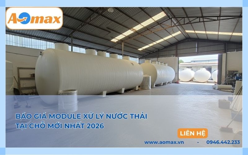 Báo giá module xử lý nước thải tại chỗ mới nhất 2026