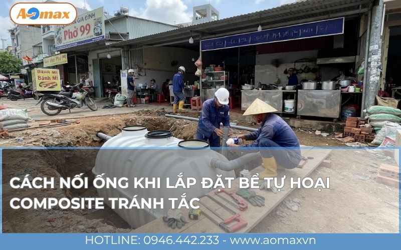 Cách nối ống khi lắp đặt bể tự hoại Composite tránh tắc