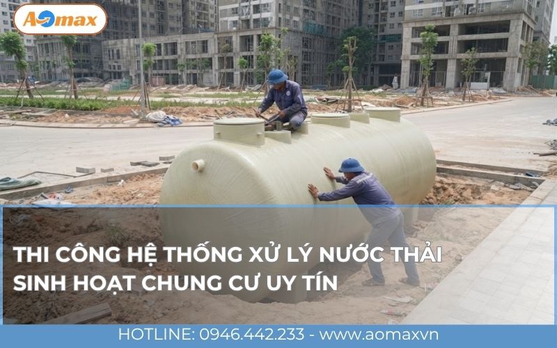 Thi công hệ thống xử lý nước thải sinh hoạt chung cư uy tín